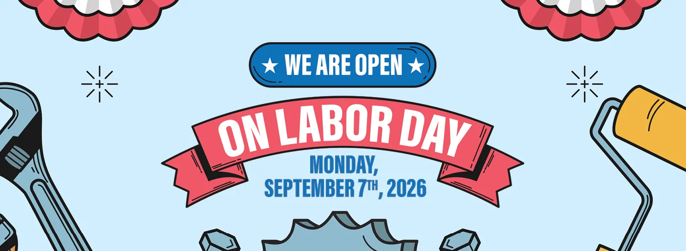 WE ARE OPEN ON LABOR DAY MONDAY, SEPTEMBER 7TH, 2026!