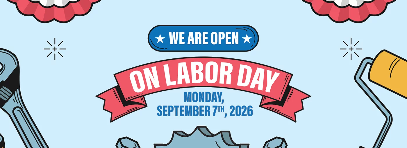 WE ARE OPEN ON LABOR DAY MONDAY, SEPTEMBER 7TH, 2026!