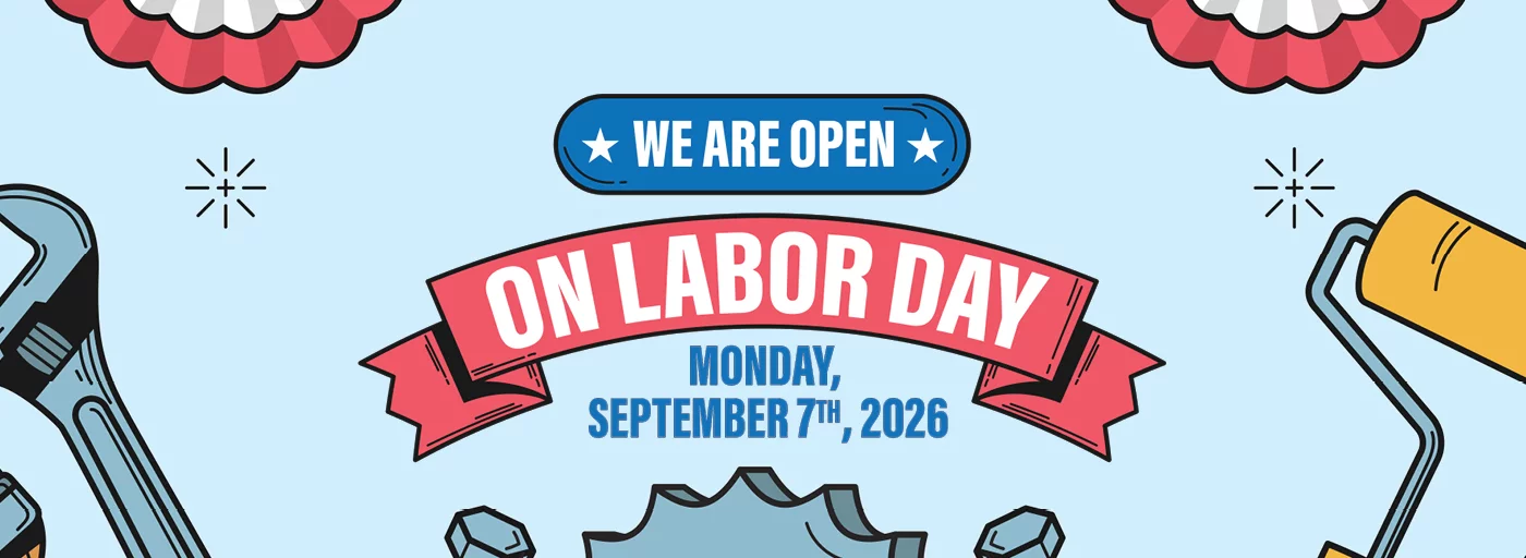 WE ARE OPEN ON LABOR DAY MONDAY, SEPTEMBER 7TH, 2026!