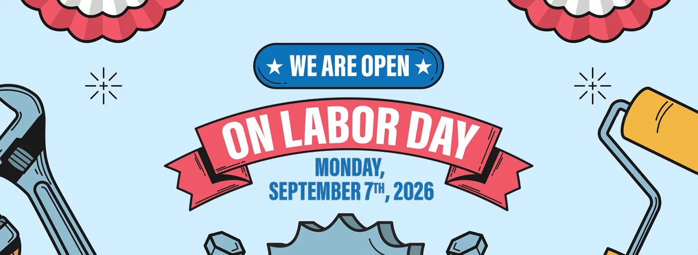 WE ARE OPEN ON LABOR DAY MONDAY, SEPTEMBER 7TH, 2026!