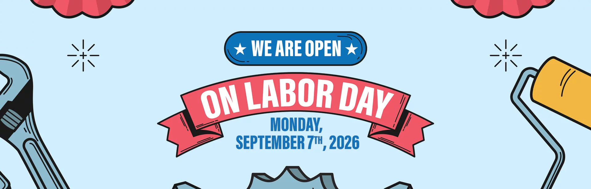 WE ARE OPEN ON LABOR DAY MONDAY, SEPTEMBER 7TH, 2026!