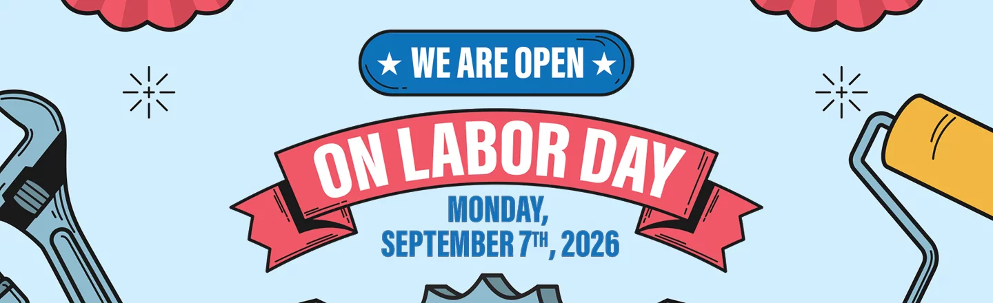 We Are Open On Labor Day Monday, September 7th, 2026