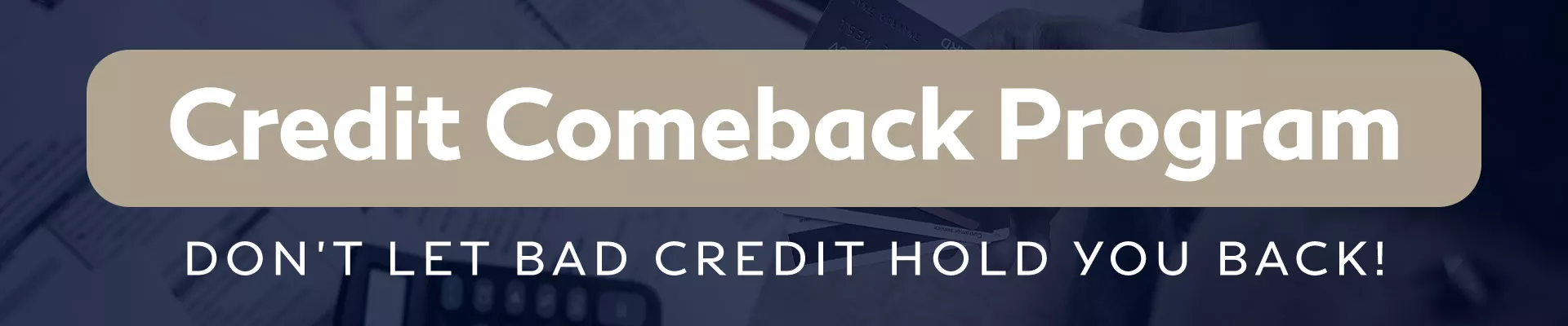 Credit comeback program | dont let bad credit hold you back