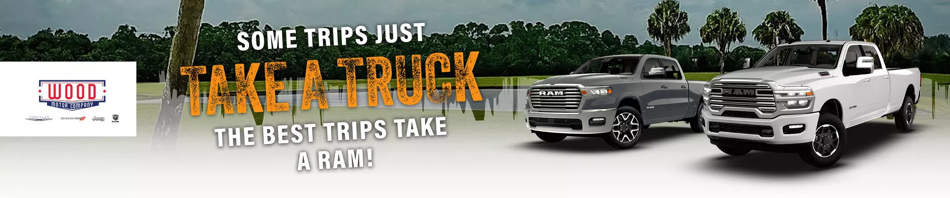 some trips just take a truck the best trips take a RAM