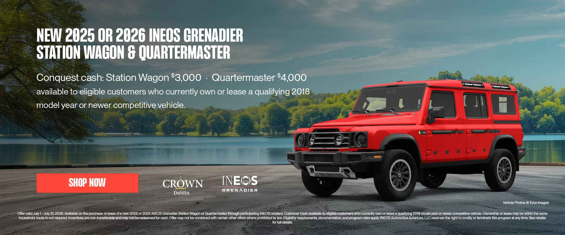 New 2025 Or 2026 INEOS Grenadier Station Wagon & Quartermaster Conquest cash: Station Wagon $3,000 | Quartermaster $4,000 available to eligible customers who currently own or lease a qualifying 2018 model year or newer competitive vehicle.