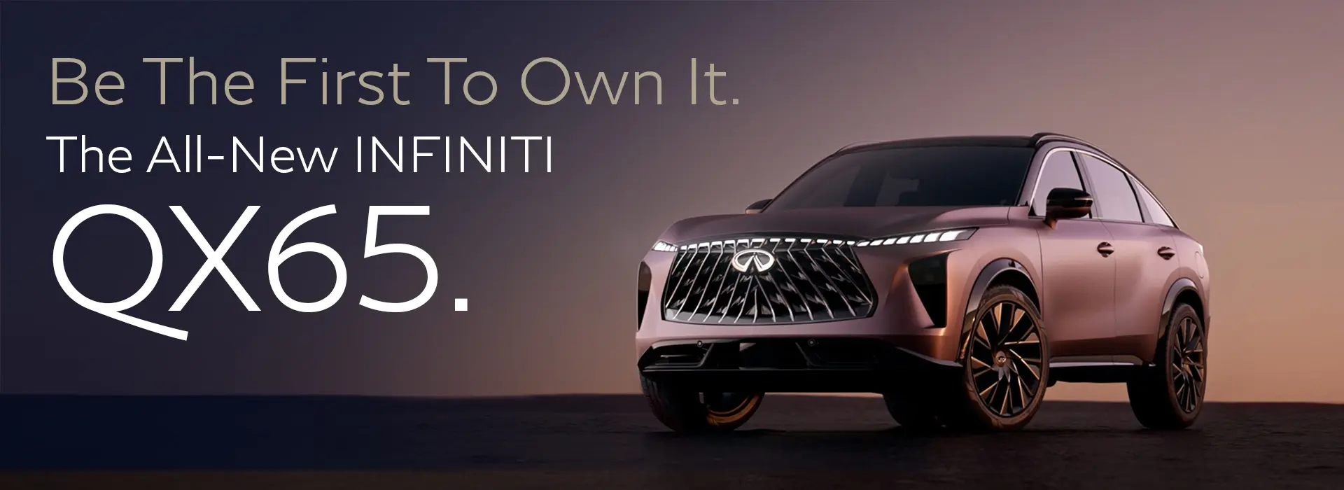 Be the first to own it with the all new INFINITI QX65