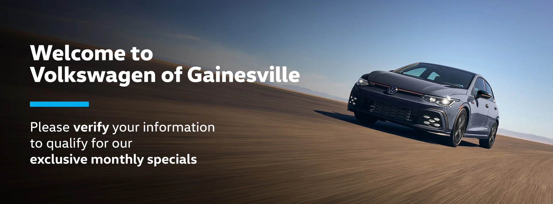 Welcome to Volkswagen of Gainesville - Please verify your information to qualify for our exclusive monthly specials
