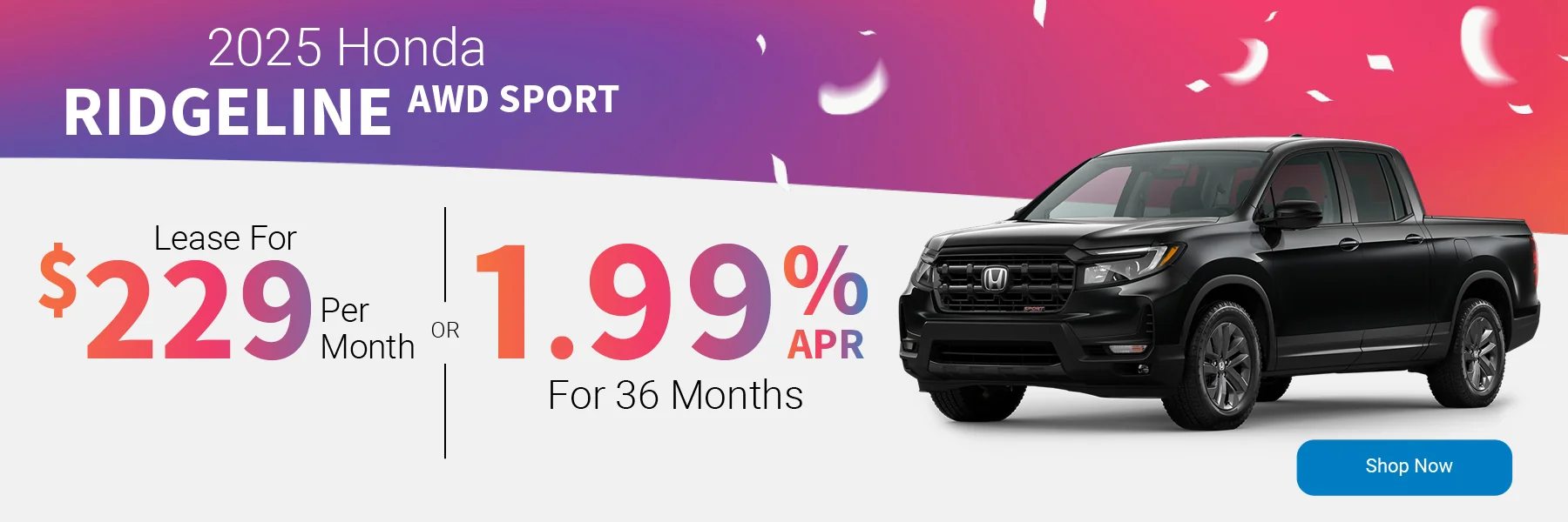 2025 Honda Ridgeline AWD Sport Lease For $229 Per Month for 36 Months – OR – 1.99 % APR for 36 months