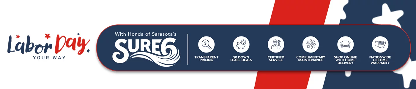 Get The Most On The Coast With Honda of Sarasota's Sure6 | Transparent pricing, $0 Down Lease Deals, Certified Service, Complimentary Maintenance, Shop Online With Home Delivery, Nationwide Lifetime Warranty