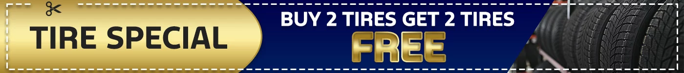 TIRE SPECIAL BUY 2 TIRES GET 2 TIRES FREE