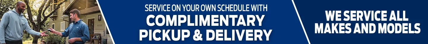We Service All Makes and Models Service On Your Own Schedule Complimentary Pickup & Delivery 