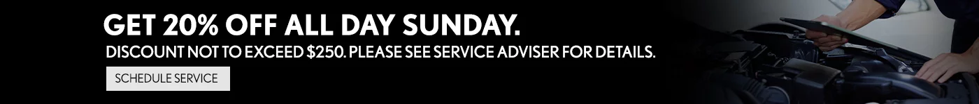 GET 20% OFF ALL DAY SUNDAY. DISCOUNT NOT TO EXCEED $250. PLEASE SEE SERVICE ADVISER FOR DETAILS.