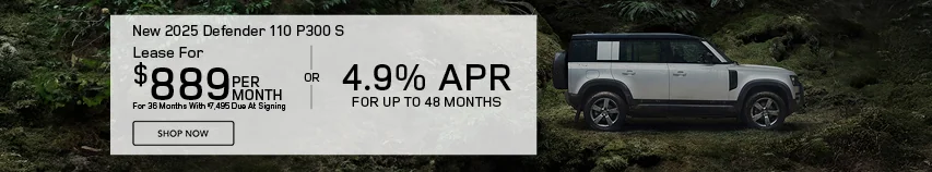 2025 Land Rover Defender 110 P300 S Lease for $889 Per Month for 36 Months With $7,495 Due At Signing – OR – 4.9% APR For Up To 48 Months 