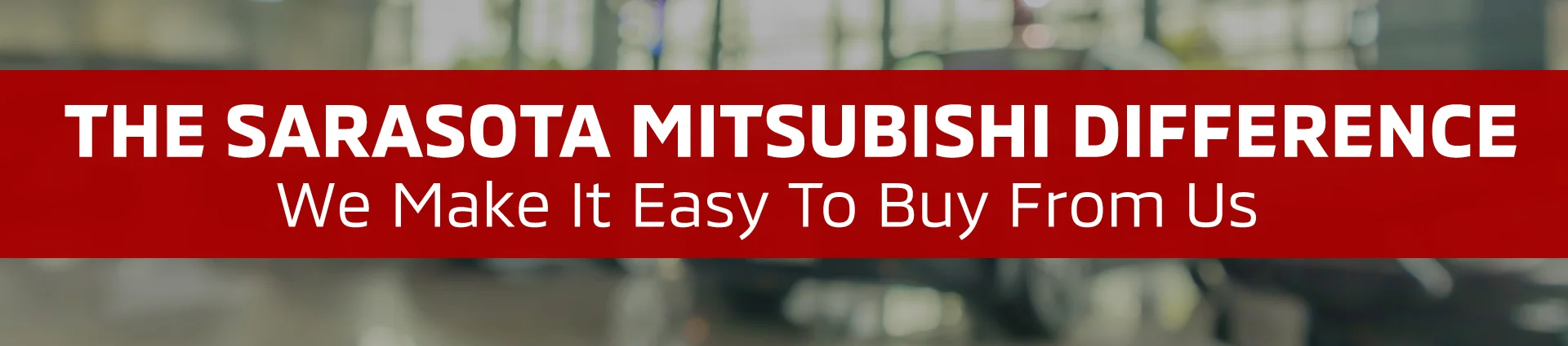the Sarasota Mitsubishi difference, we make it easy to buy from us