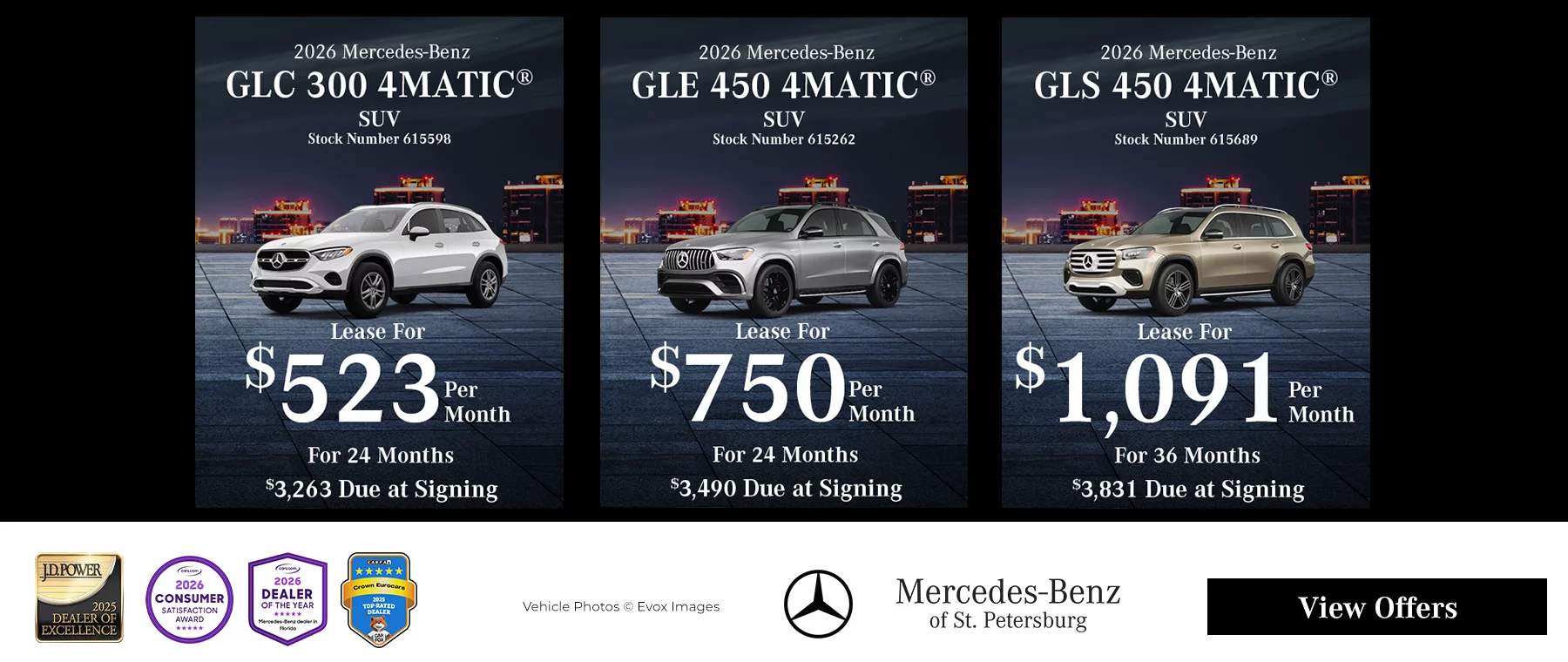 2026 Mercedes-Benz GLC 300 4MATIC® SUV Stock Number 615598 Lease For $523 Per Month For 24 Months $3,263 Due At Signing - 2026 Mercedes-Benz GLE 450 4MATIC® SUV Stock Number 615262 Lease For $750 Per Month For 24 Months $3,490 Due At Signing - 2026 Mercedes-Benz GLS 450 4MATIC® SUV Stock Number 615689 Lease For $1,091 Per Month For 36 Months $3,831 Due At Signing