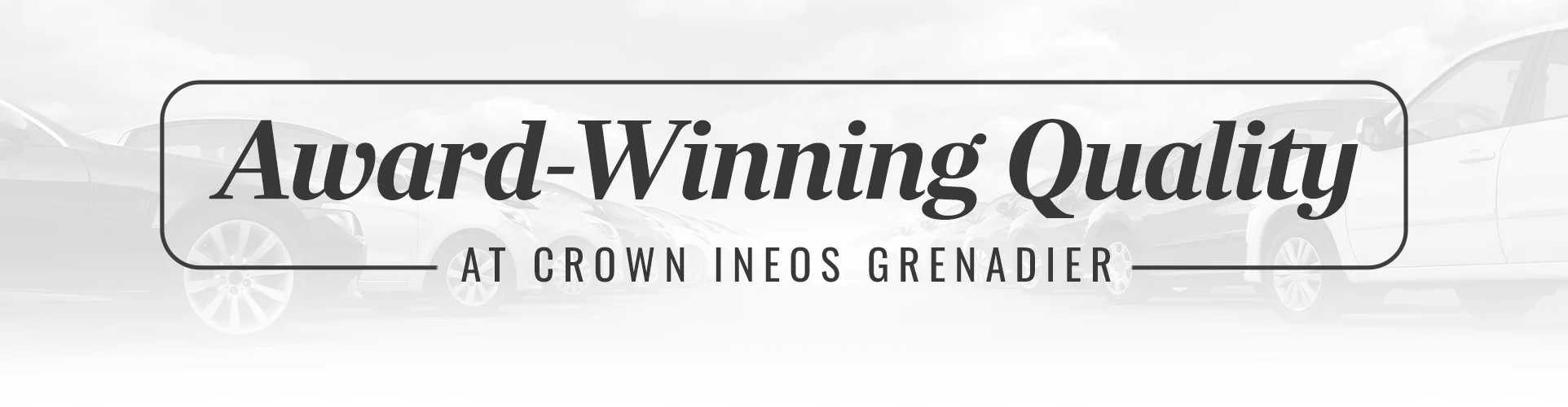 Award-Winning Quality at Crown Ineos Grenadier