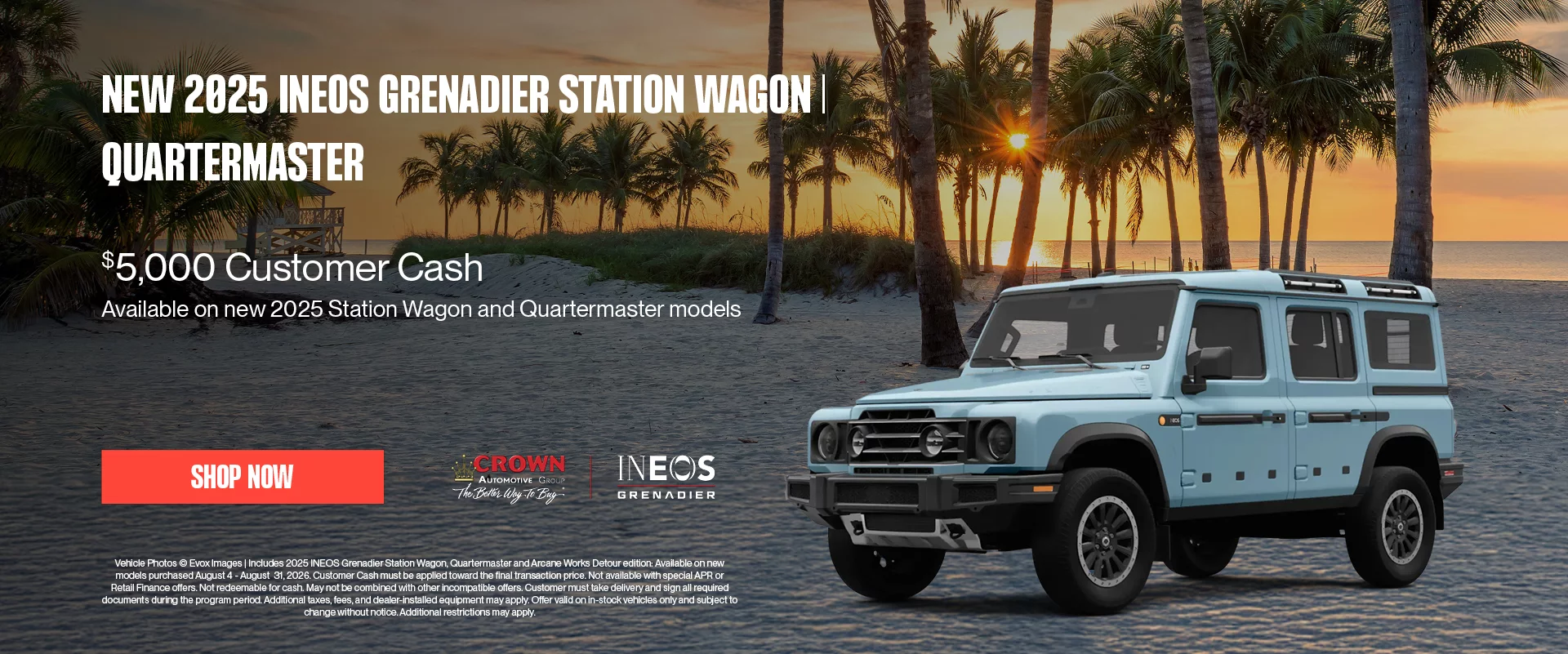New 2026 INEOS Grenadier Station Wagon | Quartermaster $5,000 Customer Cash Available on new 2026 Station Wagon and Quartermaster modelsIncludes 2025 INEOS Grenadier Station Wagon, Quartermaster and Arcane Works Detour edition: Available on new models purchased August 4 - August  31, 2026. Customer Cash must be applied toward the final transaction price. Not available with special APR or Retail Finance offers. Not redeemable for cash. May not be combined with other incompatible offers. Customer must take delivery and sign all required documents during the program period. Additional taxes, fees, and dealer-installed equipment may apply. Offer valid on in-stock vehicles only and subject to change without notice. Additional restrictions may apply.