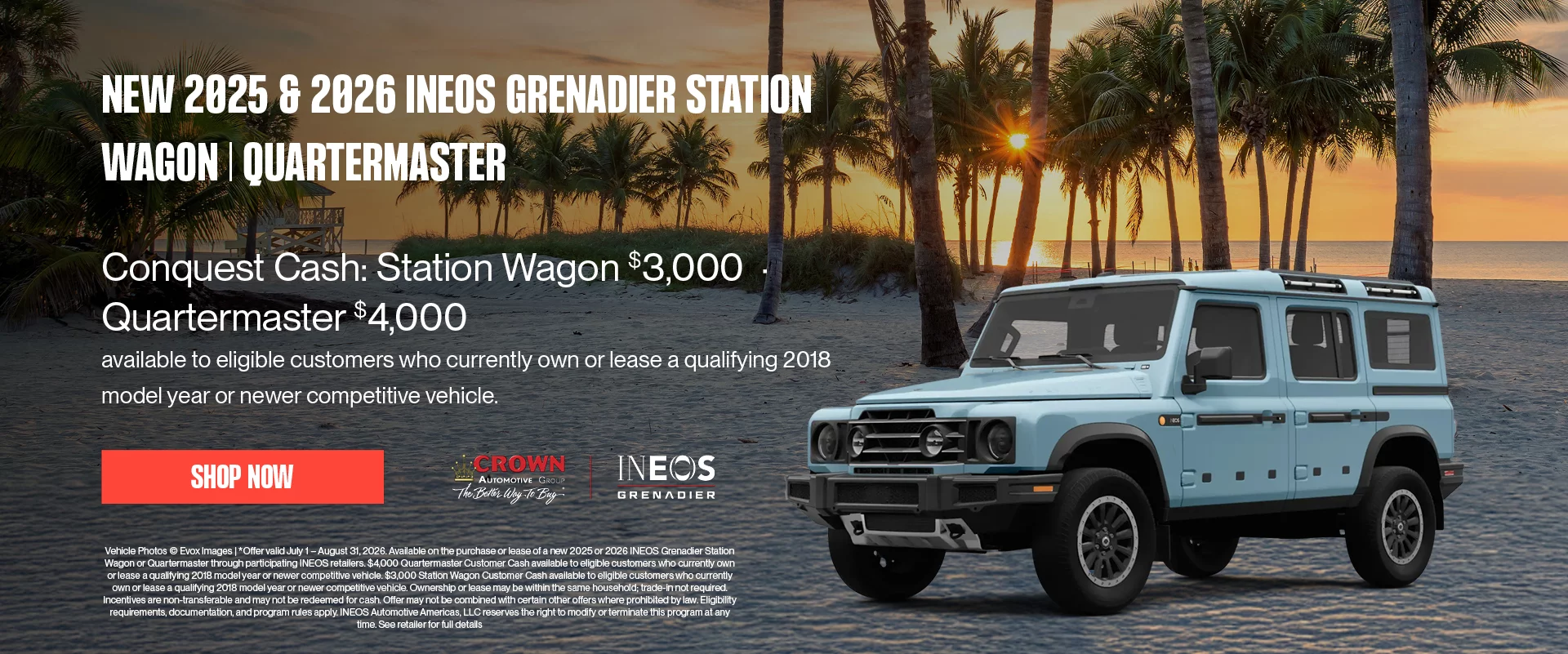 New 2025 & 2026 INEOS Grenadier Station Wagon | Quartermaster Conquest Cash: Station Wagon $3,000 - Quartermaster $4,000 available to eligible customers who currently own or lease a quality 2018 model or newer competitive vehicle *Offer valid July 1 – August 31, 2026. Available on the purchase or lease of a new 2025 or 2026 INEOS Grenadier Station Wagon or Quartermaster through participating INEOS retailers. $4,000 Quartermaster Customer Cash available to eligible customers who currently own or lease a qualifying 2018 model year or newer competitive vehicle. $3,000 Station Wagon Customer Cash available to eligible customers who currently own or lease a qualifying 2018 model year or newer competitive vehicle. Ownership or lease may be within the same household; trade-in not required. Incentives are non-transferable and may not be redeemed for cash. Offer may not be combined with certain other offers where prohibited by law. Eligibility requirements, documentation, and program rules apply. INEOS Automotive Americas, LLC reserves the right to modify or terminate this program at any time. See retailer for full details