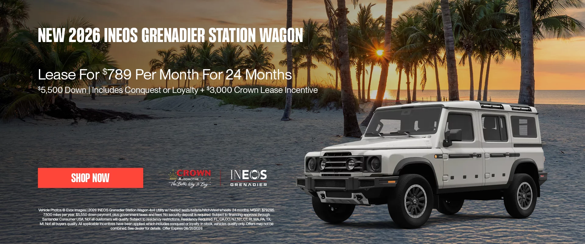 New 2026 INEOS Grenadier Station Wagon Lease For $789 Per Month For 24 Months $5,500 Down | Includes Conquest or Loyalty + $3,000 Crown Lease Incentive 2026 INEOS Grenadier Station Wagon 4x4 Utility w/ heated seats/safaris/hitch/steel wheels: 24 months: MSRP: $79285. 7,500 miles per year. $5,550 down payment, plus government taxes and fees. No security deposit is required. Subject to financing approval through Santander Consumer USA. Not all customers will qualify. Subject to residency restrictions. Residency Required: FL, CA,CO, NJ, NY, CT, RI, MA, PA, TX, MI. Not all buyers qualify. All applicable incentives have been applied, which includes conquest or loyalty. In stock, vehicles qualify only. Offers may not be combined. See dealer for details.  Offer Expires 08/31/2026