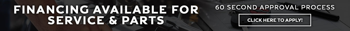 Financing available for Service and Parts 60 second approval process