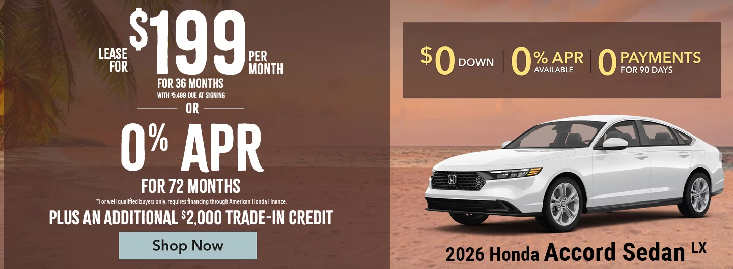 2026 Honda Accord Sedan LX  Lease For $199 Per Month For 36 Months with $5,499 due at signing 	*For well qualified buyers. OR – 0% APR for 72 months *For well qualified buyers only, requires financing through American Honda Finance. BURST: Plus An Additional $2,000 Trade-In Credit