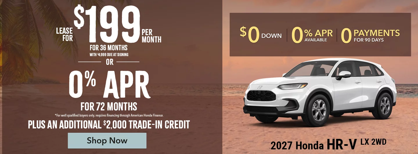 2027 Honda HR-V LX 2WD  Lease For $199 Per Month For 36 Months with $4,999 due at signing   OR   0% For 72 Months.   *For well qualified buyers only, requires financing through American Honda Finance. BURST: Plus An Additional $2,000 Trade-In Credit