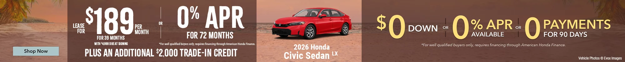 2026 Honda Civic Sedan LX Lease For $189 Per Month for 39 Months with $4,999 due at signing *For well qualified buyers. OR – 0% APR for 72 months *For well qualified buyers only, requires financing through American Honda Finance. BURST: Plus An Additional $2,000 Trade-In Credit