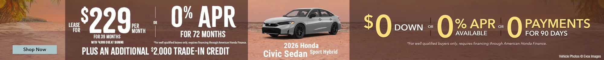 2026 Honda Civic Sedan Sport Hybrid Lease For $229 Per Month For 39 Months with $4,999 due at signing *For well qualified buyers. OR – 0% APR for 72 months *For well qualified buyers only, requires financing through American Honda Finance. BURST: Plus An Additional $2,000 Trade-In Credit