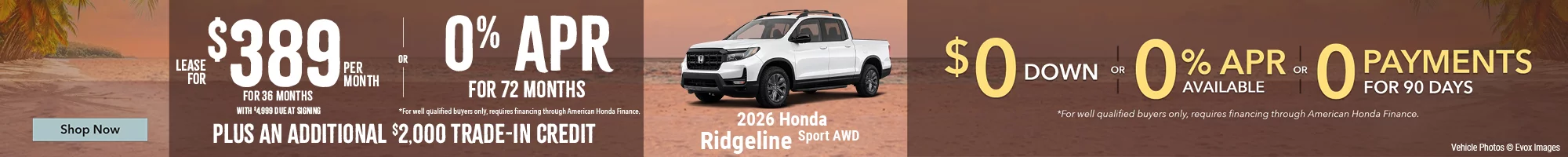 2026 Honda Ridgeline Sport AWD Lease For $389 Per Month For 36 Months with $4,999 due at signing *For well qualified buyers. OR – 0% APR for 72 months For well qualified buyers only, requires financing through American Honda Finance. BURST: Plus An Additional $2,000 Trade-In Credit