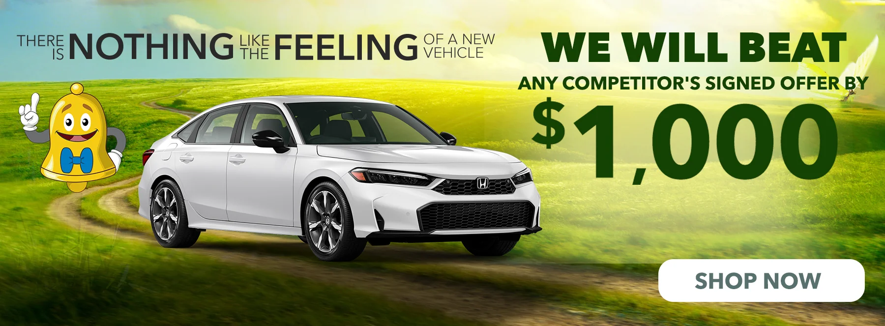 There is nothing like the feeling of a new vehicle. We will beat any competitor's signed offer by $1,000