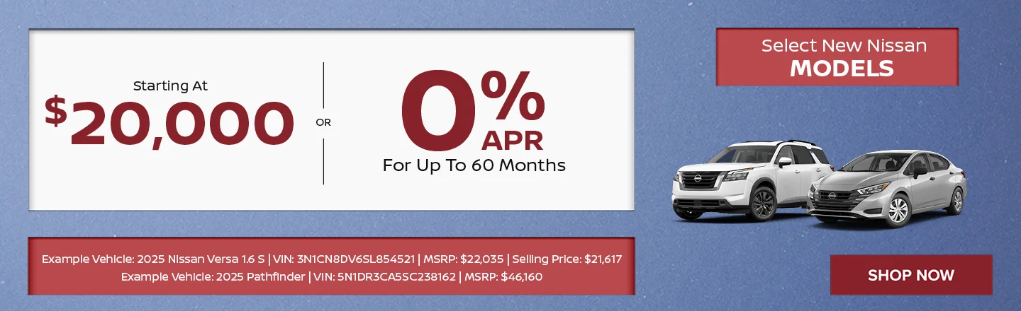 Select New Nissan Models  Starting At $20,000  0% APR For Up To 60 Months