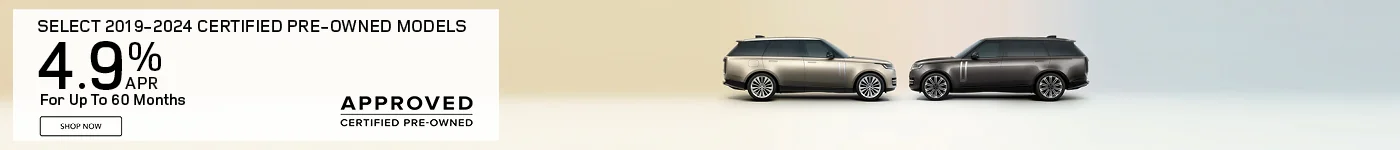 Get 4.90% APR Financing for 60 months On Select 2019 – 2024 Certified Pre-Owned Models  Defender, Discovery, Discovery Sport, Rang Rover Evoque, and Range Rover Velar