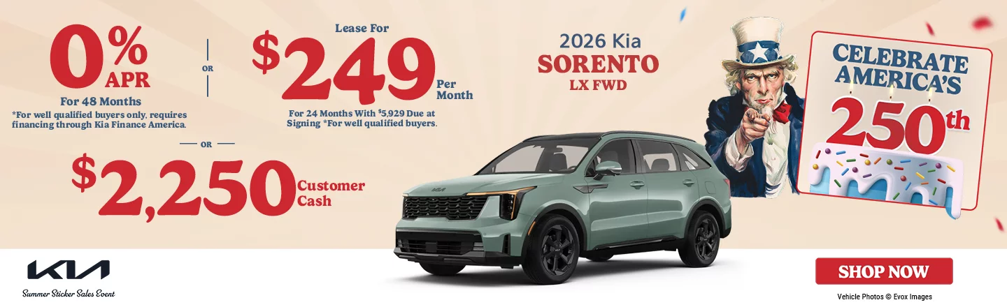 2026 Kia Sorento LX FWD 0% APR For 48 Months *For well qualified buyers only, requires financing through Kia Finance America. o	-OR- Lease For $249 Per Month For 24 Months With $5,929 Due at Signing *For well qualified buyers. -OR- $2,250 Customer Cash