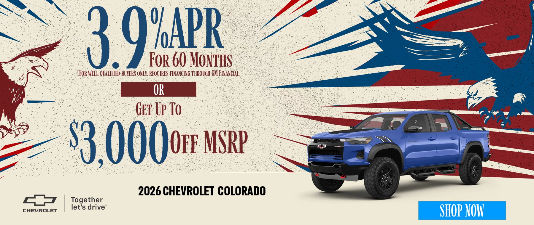 2026 Chevrolet Colorado 3.9% APR For 60 Months *For well qualified buyers only, requires financing through GM Financial. -or- Get Up To $3,000 Off MSRP
