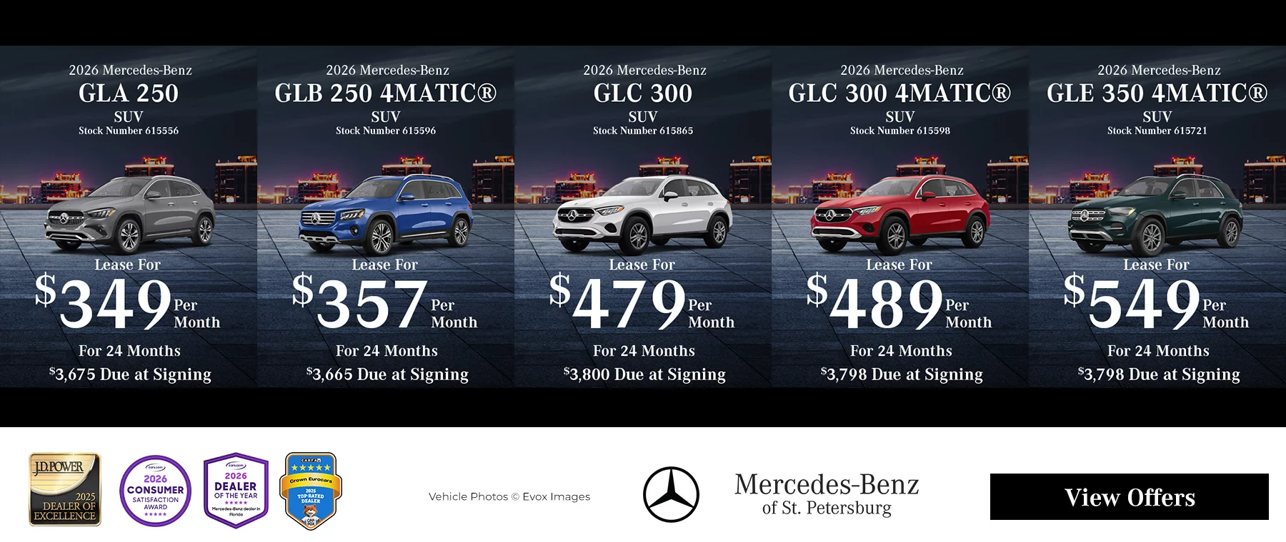 2026 Mercedes-Benz GLA 250 SUV – Stock #615556 – Lease for $349/month for 24 months – $3,675 due at signing  2026 Mercedes-Benz GLB 250 4MATIC® SUV – Stock #615596 – Lease for $357/month for 24 months – $3,665 due at signing  2026 Mercedes-Benz GLC 300 SUV – Stock #615865 – Lease for $479/month for 24 months – $3,800 due at signing  2026 Mercedes-Benz GLC 300 4MATIC® SUV – Stock #615598 – Lease for $489/month for 24 months – $3,798 due at signing  2026 Mercedes-Benz GLE 350 4MATIC® SUV – Stock #615721 – Lease for $549/month for 24 months – $3,798 due at signing