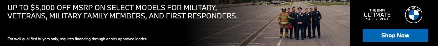 MILITARY & FIRST RESPONDERS INCENTIVE UP TO $5,000 OFF MSRP ON SELECT MODELS FOR MILITARY, VETERANS, MILITARY FAMILY MEMBERS, AND FIRST RESPONDERS.