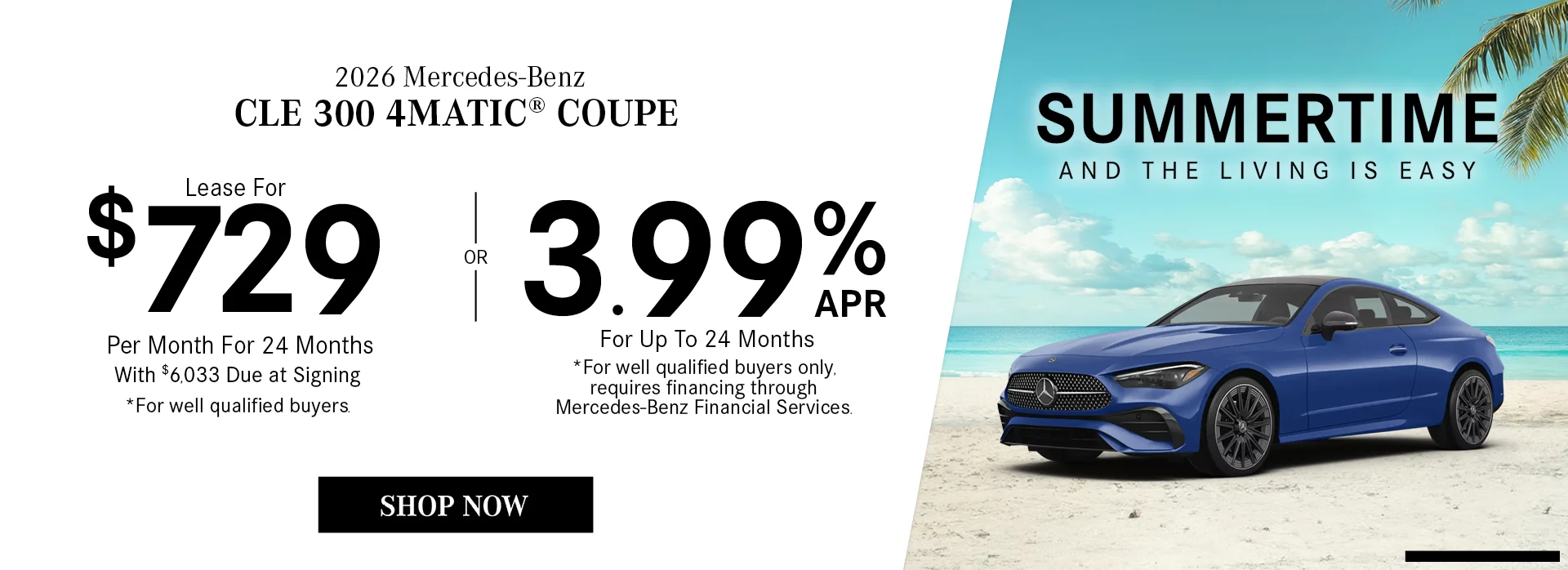 2026 Mercedes-Benz CLE 300 4MATIC® Coupe 3.99% APR For Up To 24 Months *For well qualified buyers only, requires financing through Mercedes-Benz Financial Services. OR Lease For $729/Month For 24 Months With $6,033 Due at Signing *For well qualified buyers.