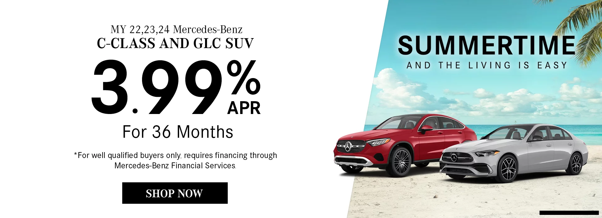 MY 22/23/24 Mercedes-Benz C-Class and GLC SUV 3.99% APR For 36 Months *For well qualified buyers only, requires financing through Mercedes-Benz Financial Services.