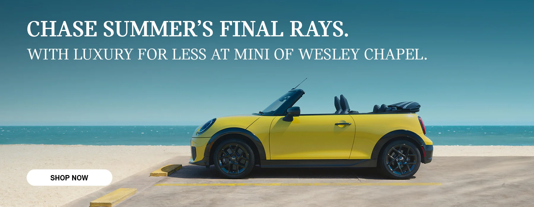 CHASE SUMMER'S FINAL RAYS. WITH LUXURY FOR LESS AT MINI OF WESLEY CHAPEL.