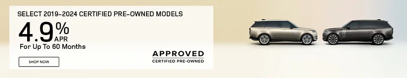 Get 4.90% APR Financing for 60 months On Select 2019 – 2024 Certified Pre-Owned Models  Defender, Discovery, Discovery Sport, Rang Rover Evoque, and Range Rover Velar