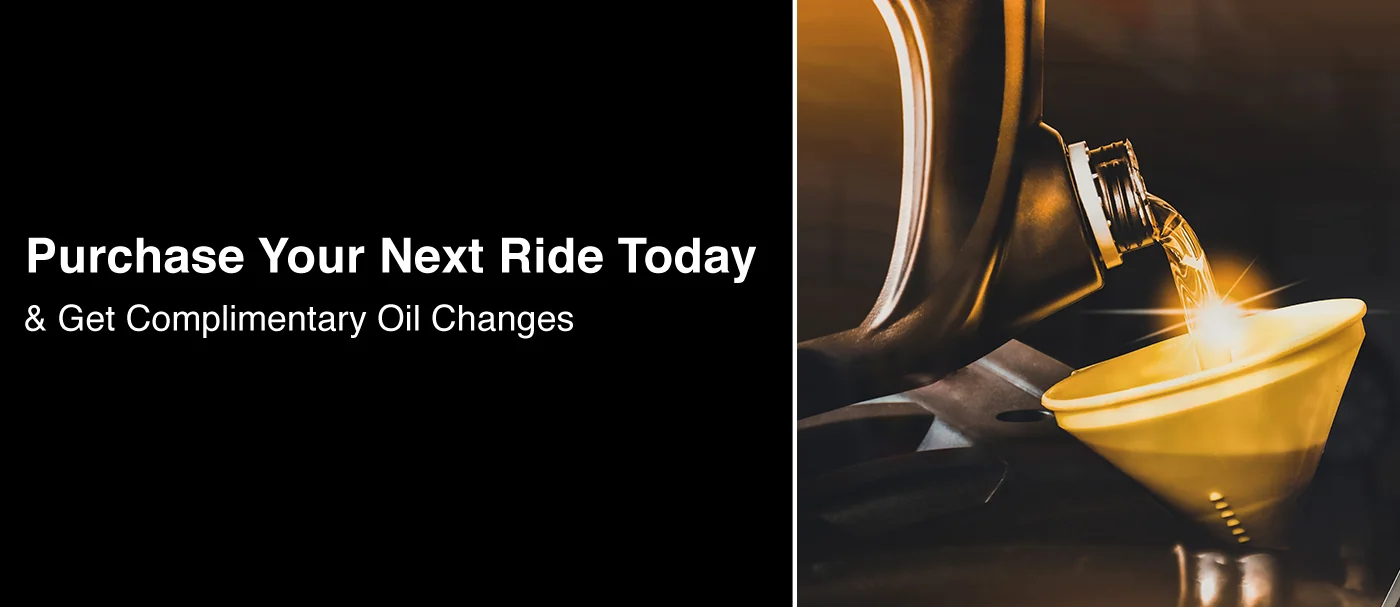 Purchase Your Next Ride Today and get Complimentary Oil Change