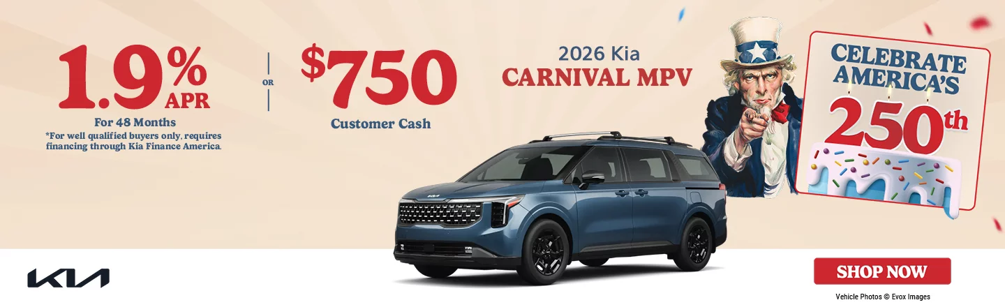  2026 Kia Carnival MPV 1.9% APR For 48 Months *For well qualified buyers only, requires financing through Kia Finance America. OR $750 Customer Cash