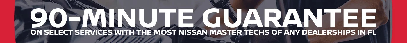 90-Minute Guarantee On Select Services With The Most Nissan Master Techs Of Any Dealership In FL