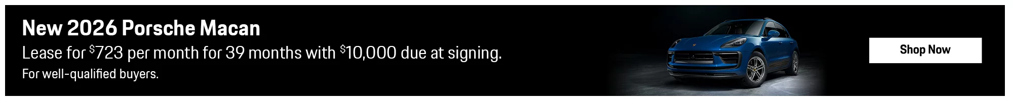 New 2026 Porsche Macan Lease for $723 per Month for 39 Months with $10,000 Due at Signing. For well-qualified buyers.
