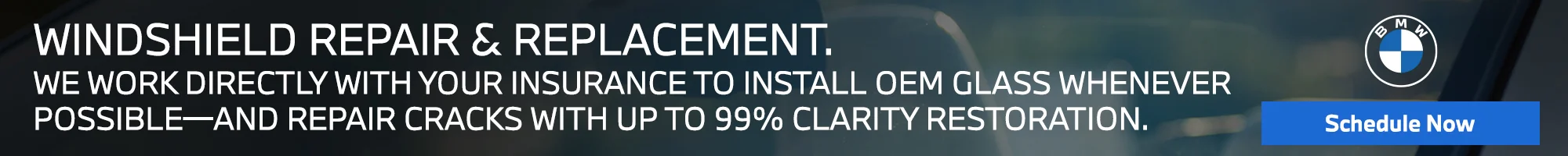 WINDSHIELD REPAIR & REPLACEMENT. WE WORK DIRECTLY WITH YOUR INSURANCE TO INSTALL OEM GLASS WHENEVER POSSIBLE-AND REPAIR CRACKS WITH UP TO 99% CLARITY RESTORATION.