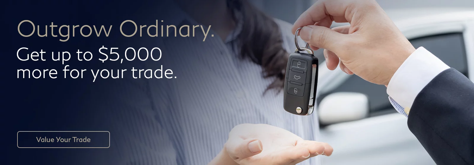 Outgrow Ordinary. Get up to $5,000 more for your trade.