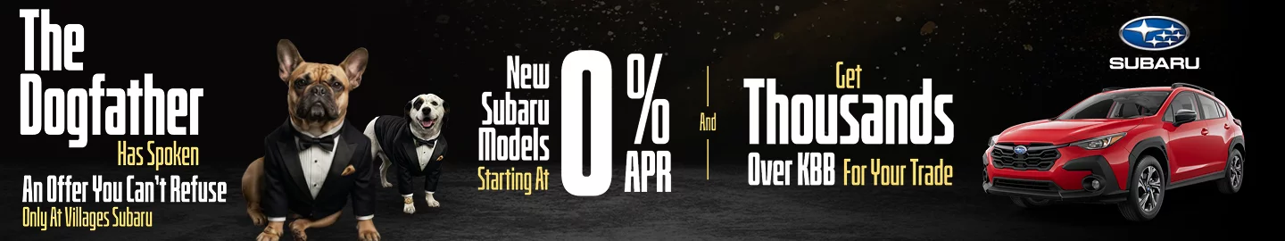 The Dogfather Has Spoken An Offer You Can't Refuse Only At Villages Subaru New Subaru Models Starting At 0% AND Get Thousands Over KBB For Your Trade