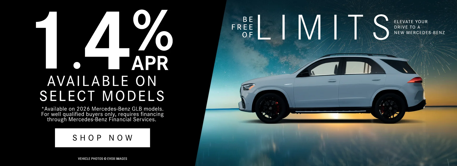 1.4% APR AVAILABLE ON SELECT MODELS *Available On 2026 Mercedes-Benz GLB Models. For Well Qualified Buyers Only. Requires Financing Through Mercedes-Benz Financial Services. BE FREE OF LIMITS ELEVATE YOUR DRIVE TO A NEW MERCEDES-BENZ