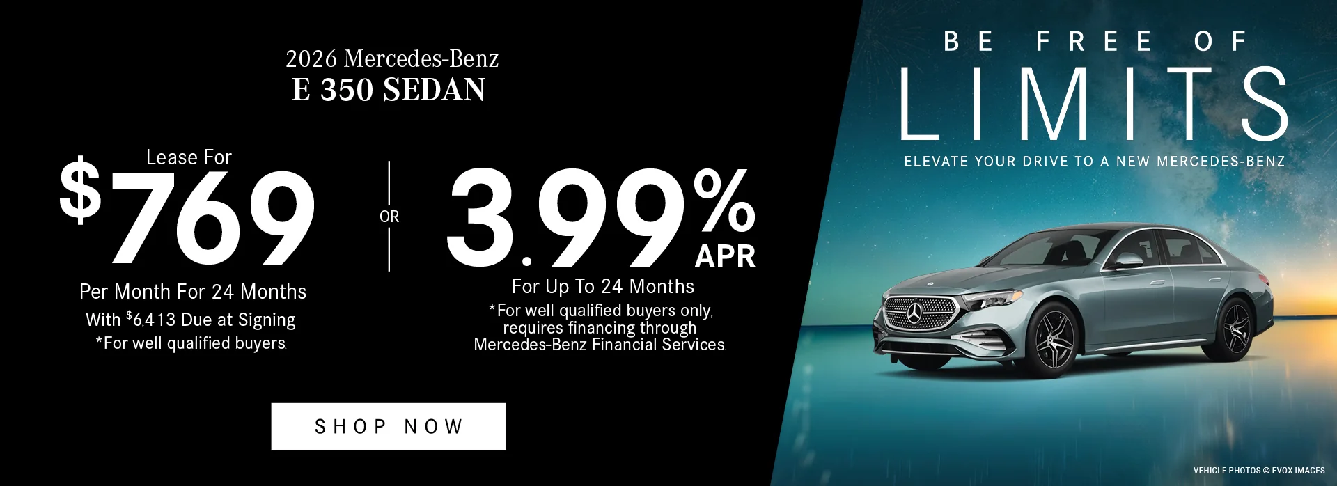 2026 Mercedes-Benz E 350 Sedan - Be Free Of Limits, Elevate Your Drive To A New Mercedes-Benz 3.99% APR For Up To 24 Months *For well qualified buyers only, requires financing through Mercedes-Benz Financial Services. OR - Lease For $769/Month For 24 Months With $6,413 Due at Signing *For well qualified buyers.