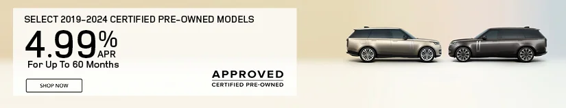 Get 4.99% APR Financing for 60 months On Select 2019 – 2024 Certified Pre-Owned Models  Defender, Discovery, Discovery Sport, Rang Rover Evoque, and Range Rover Velar